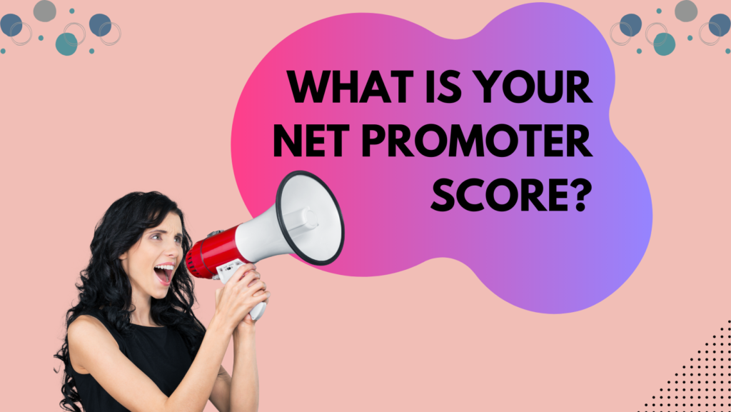 What Is Your Net Promoter's Score?